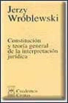 constitucion y teoria general de la interpretacion juridica-jerzi wroblewski-9788473983723