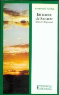 en trance de renacer (seleccion de poemas)-ricardo garcia villoslada-9788474900323