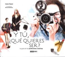 y tu ¿que quieres ser?: la guia de las profesiones creativas-9788475567723