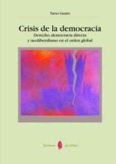 crisis de la democracia: derecho, democracia directa y neoliberal ismo en el orden global-tarso genro-9788476284223