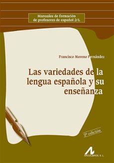 las variedades de la lengua española y su enseñanza-francisco moreno fernandez-9788476358023