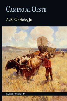 camino al oeste (coleccion frontera)-alfred bertram guthrie-9788477029823