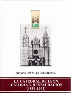 catedral de leon : historia y restauracion-ignacio gonzalez varas-9788477193623