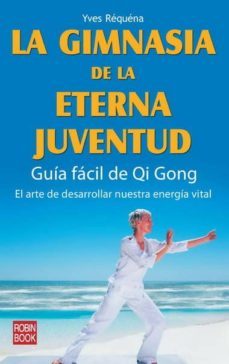 la gimnasia de la eterna juventud: guia facil qi gong-ives requena-9788479271923