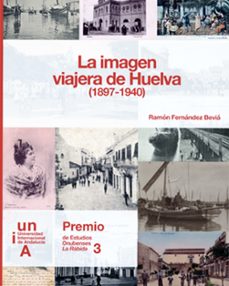 imagen viajera de huelva (1897-1940)-ram�n fern�ndez bevi�-9788479932923