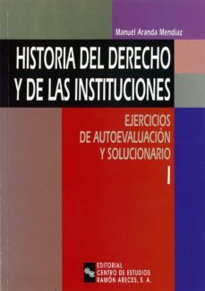 historia del derecho y de las instituciones: ejercicios de autoev aluacion y solucionario (2 vols.)-9788480043823