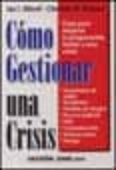 como gestionar una crisis: guia para mejorar la preparacion frent e a una crisis-9788480887823