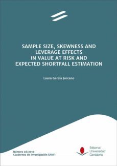 sample size, skewness and leverage effects in value at risk and e xpected shortfall estimation / efectos del tamaño muestral, la asimetria y el apalancamiento en la estimacion del valor en riesgo y de-laura garcia jorcano-9788481029123