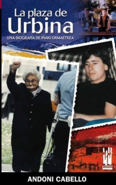 la plaza de urbina: una biografia de iñaki ormaetxea-andoni cabello-9788481362923