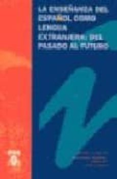 la enseñanza del español como lengua extranjera: del pasado al fu turo-9788481382723