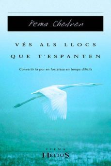 ves als llocs que t espanten. convertir la por en fortalesa en te mps dificils-9788483302323