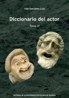 diccionario del actor tomo iii-ivan gonzalez cruz-9788483635223