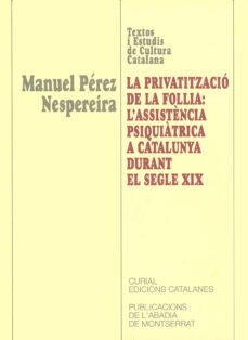 la privatitzacio de la follia: l assistencia psiquiatrica a catal unya-9788484154723