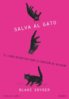 ¡salva al gato!: el libro definitivo para la creacion de un guion-blake snyder-9788484285823