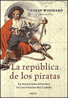 la republica de los piratas: la verdadera historia de los piratas del caribe-9788484321323