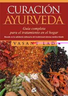 curacion ayurveda: guia completa para el tratamiento en el hogar-vasant lad-9788484454823