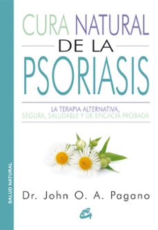 cura natural de la psoriasis: la terapia alternativa, segura, saludable y de eficacia probada-john o. a. pagano-9788484455523