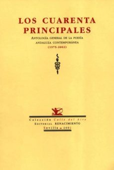 los cuarenta principales: antologia general de la poesia andaluza contemporanea (1975-2002)-9788484720423