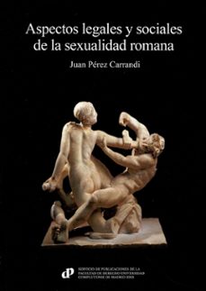 aspectos legales y sociales de la sexualidad romana-juan perez carrandi-9788484812623