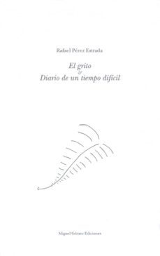 el grito & diario de un tiempo dificil-rafael perez estrada-9788488326423