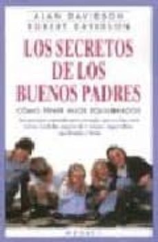 los secretos de los buenos padres: como tener hijos equilibrados-alan davidson-robert davidson-9788489778023
