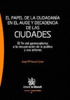 el papel de la ciudadania en el auge y decadencia de las ciudades el fin del gerencialismo y la recuperacion de lo publico y sus actores-josep mª pascual esteve-9788490041123
