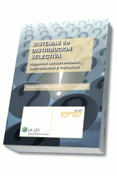 sistemas de distribucion selectiva. aspectos concurrenciales, con tractuales y marcarios-fernando carbajo cascon-9788490201923