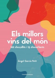 els millors vins del mon. 162 d'escollits i 15 d'excel·lents-angel garcia petit-9788490349823