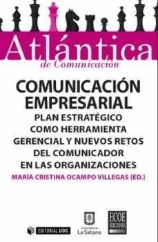 comunicacion empresarial. plan estrategico como herramienta geren cial y nuevos retos del comunicador en las organizaciones-maria cristina ocampo villegas-9788490643723