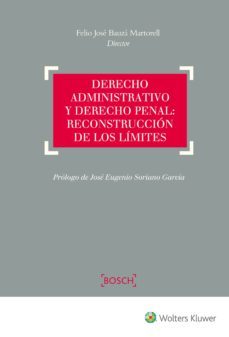 derecho administrativo y derecho penal: reconstruccion de los lim ites-felio j. bauza martorell-9788490901823