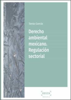 derecho ambiental mexicano. regulacion sectorial-tania garcia lopez-9788490904923