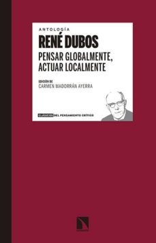 pensar globalmente, actuar localmente: escritos sobre ecologia y sociedad-rene dubos-9788490971123