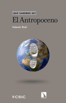 el antropoceno ¿que sabemos de?-valenti rull-9788490974223