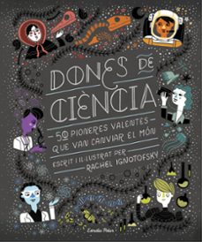 dones de ciencia: 50 pioneres valentes que van canviar el mon-rachel ignotofsky-9788491376323