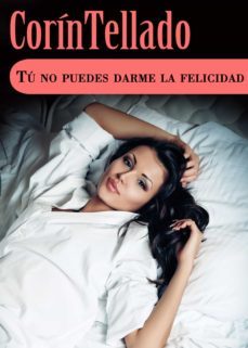 tu no puedes darme la felicidad (ebook)-corin tellado-9788491625223