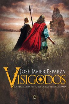 visigodos. la verdadera historia de la primera españa-9788491649823