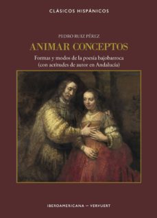 animar conceptos: formas y modos de la poesia bajobarroca (con actitudes de autor en andalucia-9788491920823