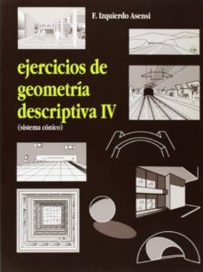 ejercicios de geometria descriptiva (t. iv): sistema conico-fernando izquierdo asensi-9788492210923