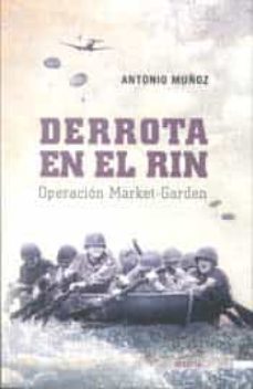 derrota en el rin: operacion market-garden-antonio muñoz-9788492400423