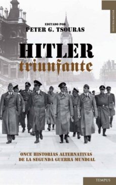 hitler triunfante: once historias alternativas de la segunda guer ra mundial-9788492567423