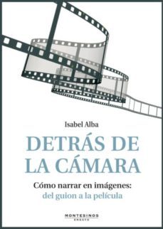 detras de la camara: como narrar en imagenes. del guion a la peli cula (incluye dvd) (montesinos)-isabel alba-9788492616923