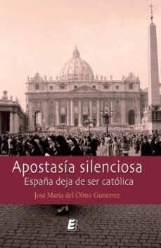 apostasia silenciosa: españa deja de ser catolica-jose maria del olmo gutierrez-9788492732623