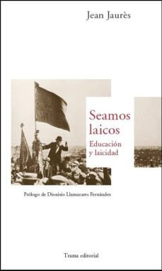 seamos laicos: educacion y laicidad-jean jaures-9788492755523