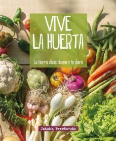 vive la huerta: la tierra dice y te dare (euskera)-jakoba errekondo salsamendi-9788493177423