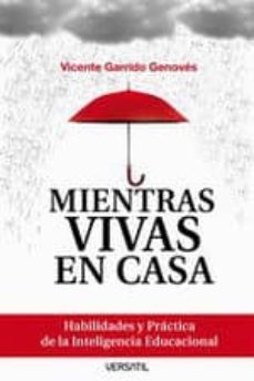 mientras vivas en casa: habilidades y practica de la inteligencia educacional-vicente garrido-9788493704223