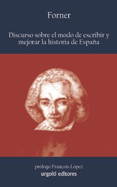 discurso sobre el modo de escribir y mejorar la historia de españa-juan pablo forner-9788493746223