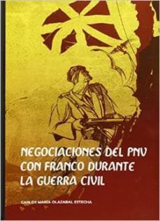 negociaciones del pnv con franco durante la guerra civil-carlos maria olazabal estecha-9788494248023