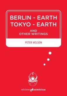berlin-earth tokyo-earth and other writings-9788494348723