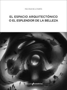 el espacio arquitectonico o el esplendor de la belleza-9788494474323