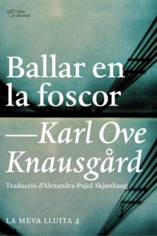 ballar en la foscor: la meva lluita 4-karl ove knausgard-9788494508523